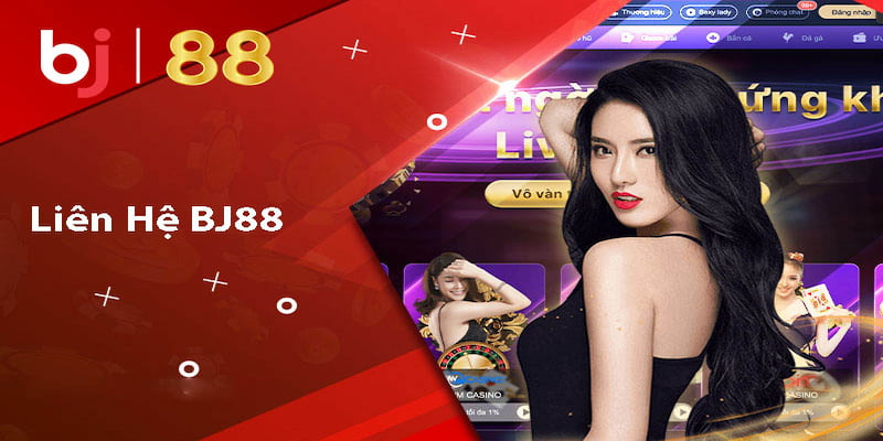 BJ 88 Tìm hiểu về cách thức liên hệ nhanh chóng của BJ 88