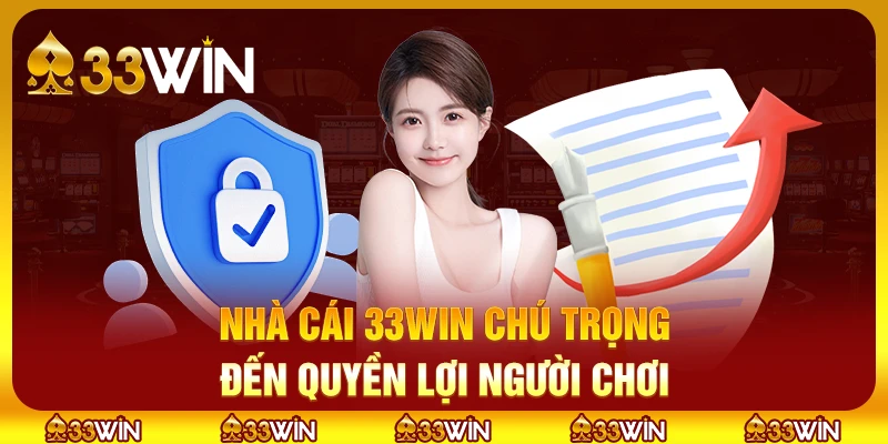 Nhà cái 33win chú trọng đến quyền lợi người chơi
