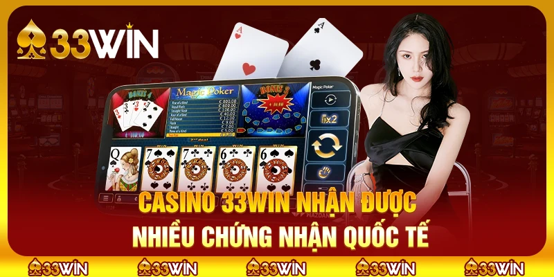 Casino 33win nhận được nhiều chứng nhận quốc tế