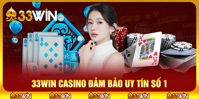 33win casino đảm bảo uy tín số 1