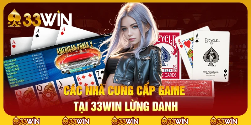 Các nhà cung cấp game tại 33win lừng danh