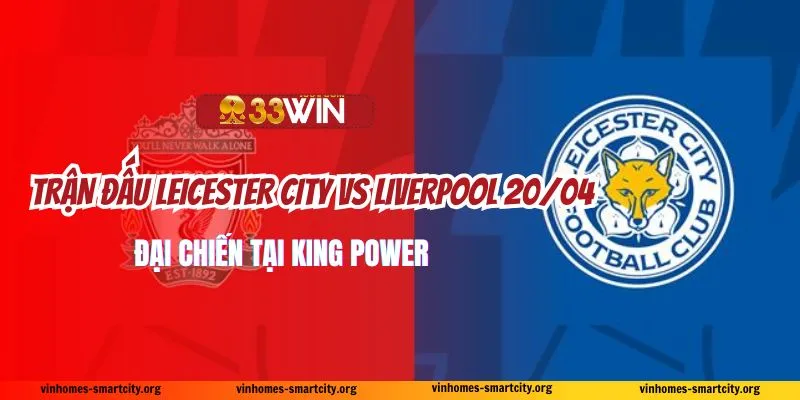 Phong độ gần đây của hai đội Leicester City vs Liverpool